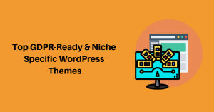 Top GDPR-Ready & Niche Specific WordPress Themes