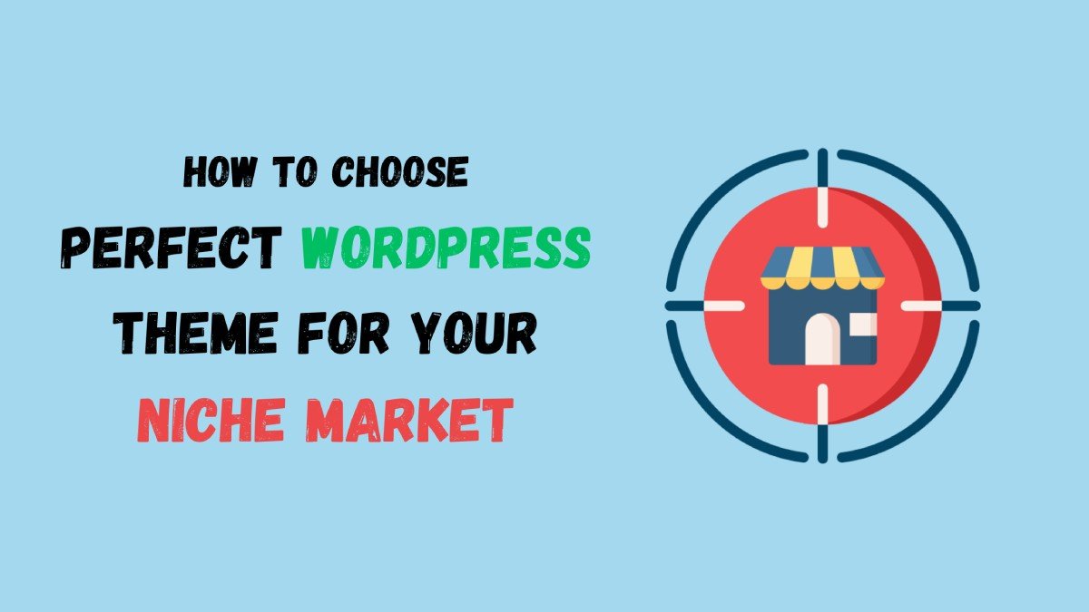 Choose perfect WordPress theme for the niche market